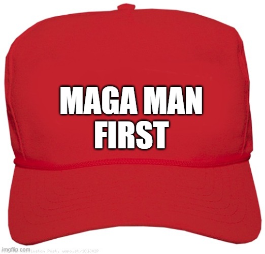 blank red MAGA TWAT hat | MAGA MAN
FIRST | image tagged in blank red maga hat,commie,fascist,dictator,donald trump approves,putin cheers | made w/ Imgflip meme maker
