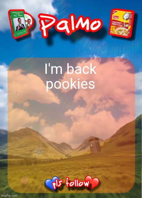 comment and follow pls | I'm back pookies | image tagged in comment and follow pls | made w/ Imgflip meme maker