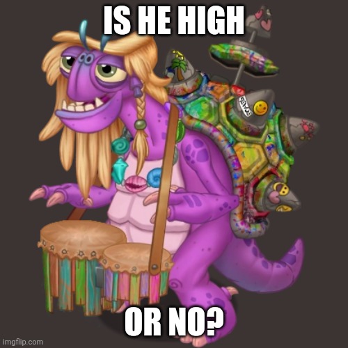 IS HE HIGH; OR NO? | made w/ Imgflip meme maker