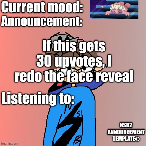 Also, I think I'm getting one of those Gundam thingies Evilish loves | If this gets 30 upvotes, I redo the face reveal | image tagged in nsb annoucement | made w/ Imgflip meme maker