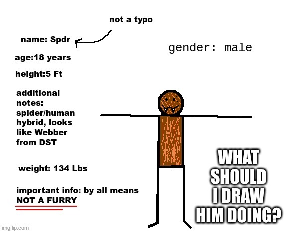 updated spdr info | WHAT SHOULD I DRAW HIM DOING? | image tagged in updated spdr info | made w/ Imgflip meme maker