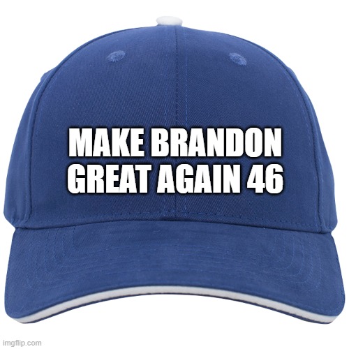 Blank Big Blue Is Better Hat | MAKE BRANDON
GREAT AGAIN 46 | image tagged in blank blue hat,cool joe biden,brandon,angryputin,climate change,blank red maga hat | made w/ Imgflip meme maker