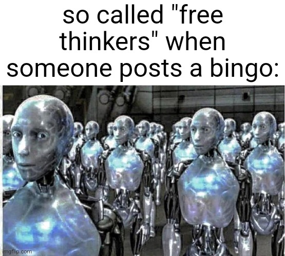 msmg slander #10 | so called "free thinkers" when someone posts a bingo: | image tagged in so called free thinkers | made w/ Imgflip meme maker