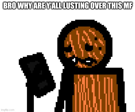 spdr phone | BRO WHY ARE Y'ALL LUSTING OVER THIS MF | image tagged in spdr phone | made w/ Imgflip meme maker