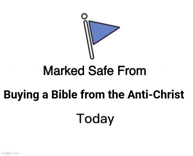 Marked Safe Bible Anti-Christ | Buying a Bible from the Anti-Christ | image tagged in memes,marked safe from | made w/ Imgflip meme maker