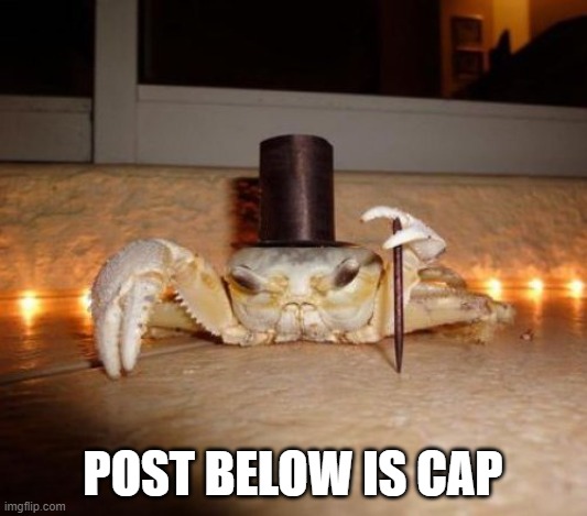 Tophat Crab | POST BELOW IS CAP | image tagged in tophat crab | made w/ Imgflip meme maker