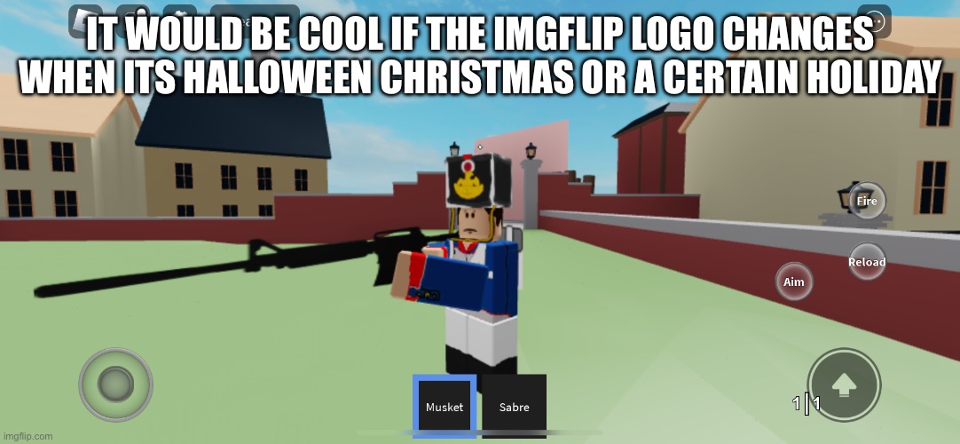 IT WOULD BE COOL IF THE IMGFLIP LOGO CHANGES WHEN ITS HALLOWEEN CHRISTMAS OR A CERTAIN HOLIDAY | made w/ Imgflip meme maker