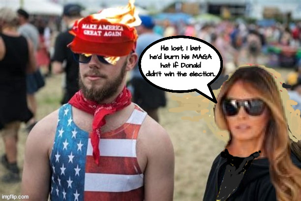 The MAGA Hatter | He lost, I bet he'd burn his MAGA hat if Donald didn't win the election.. | image tagged in maga hat fire,maga moron,trunp cultist,ya burnt,melania trump,poor losers | made w/ Imgflip meme maker