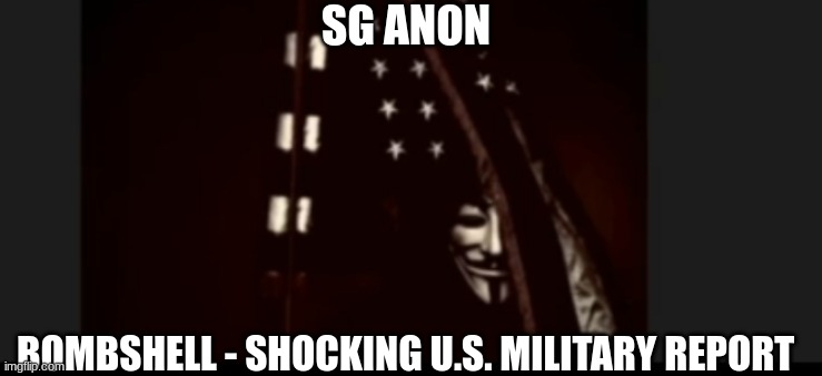 SG Anon Bombshell: Shocking U.S. Military Report (Video)