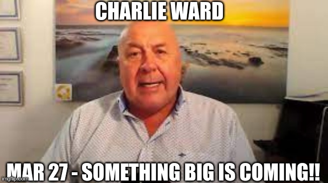 Charlie Ward: Mar 27 - Something Big Is Coming!! (Video) 