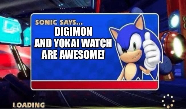 Sonic loves Digimon and Yokai watch | DIGIMON AND YOKAI WATCH ARE AWESOME! | image tagged in sonic says,anime,digimon,yokai watch | made w/ Imgflip meme maker