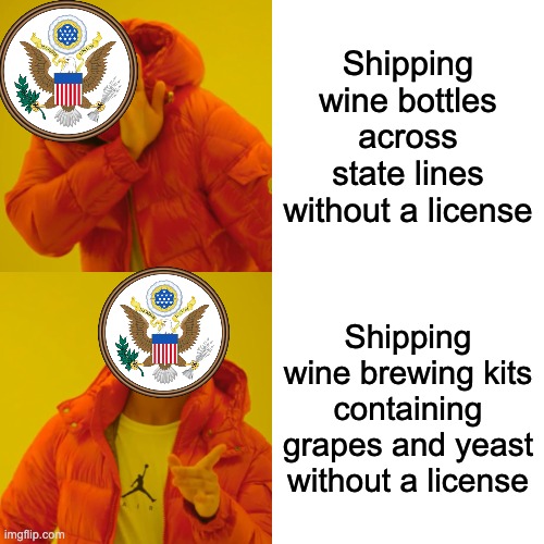 America Moment | Shipping wine bottles across state lines without a license; Shipping wine brewing kits containing grapes and yeast without a license | image tagged in memes,drake hotline bling,america,usa,vintner,wine | made w/ Imgflip meme maker
