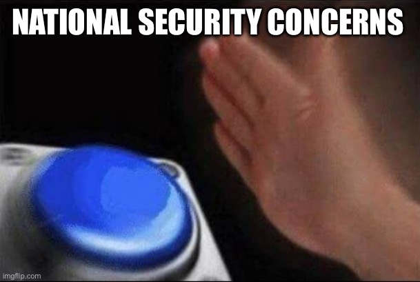 button smash | NATIONAL SECURITY CONCERNS | image tagged in button smash | made w/ Imgflip meme maker