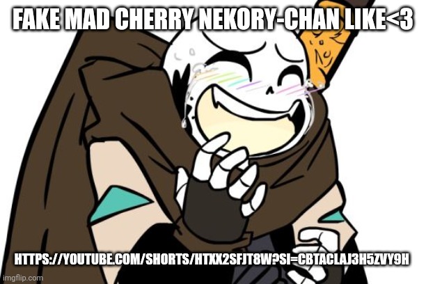 https://youtube.com/shorts/HTXX2sFJt8w?si=CbTaclaj3H5ZvY9H (my lovely death<3) | FAKE MAD CHERRY NEKORY-CHAN LIKE<3; HTTPS://YOUTUBE.COM/SHORTS/HTXX2SFJT8W?SI=CBTACLAJ3H5ZVY9H | image tagged in laughing ink sans | made w/ Imgflip meme maker