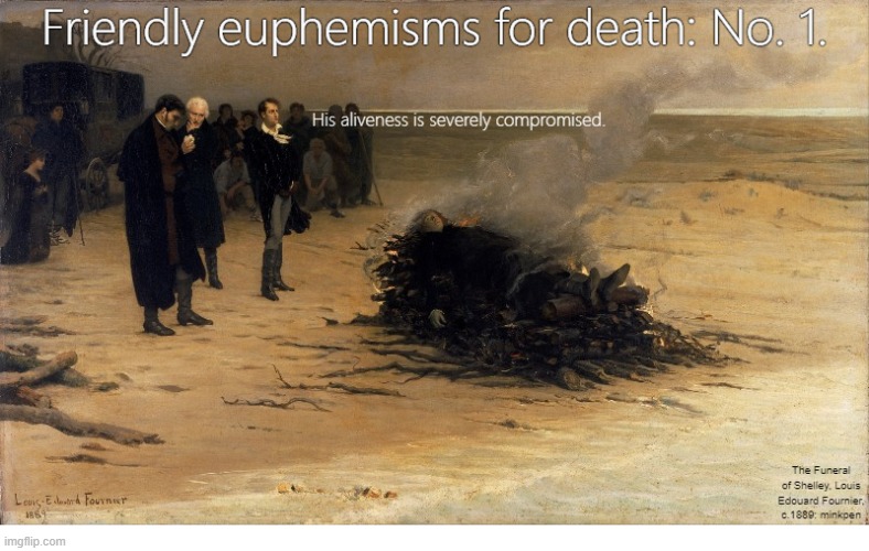 Dead | image tagged in artmemes,death,funeral,euphemism,dead,life | made w/ Imgflip meme maker