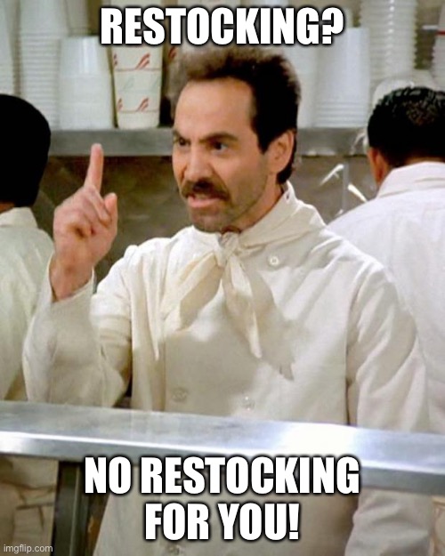 soup nazi | RESTOCKING? NO RESTOCKING FOR YOU! | image tagged in soup nazi | made w/ Imgflip meme maker