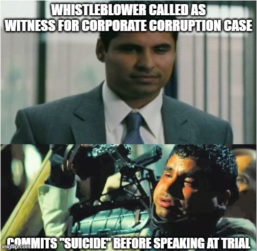 Unfortunate Timing | WHISTLEBLOWER CALLED AS WITNESS FOR CORPORATE CORRUPTION CASE; COMMITS "SUICIDE" BEFORE SPEAKING AT TRIAL | image tagged in conspiracy theory,bad timing,unfortunate,sad,corruption,corporate greed | made w/ Imgflip meme maker