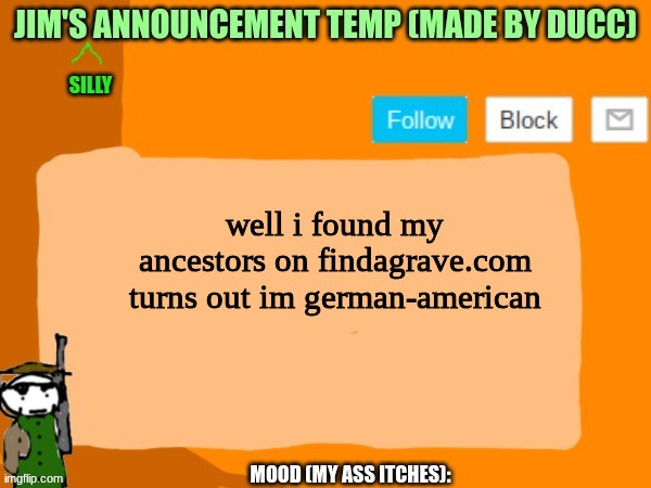 jims template | well i found my ancestors on findagrave.com
turns out im german-american | image tagged in jims template | made w/ Imgflip meme maker