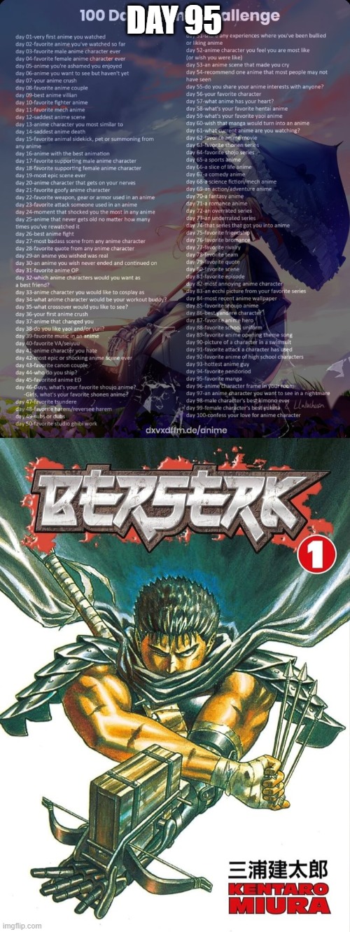 Day 95: Berserk by Kentaro Miura-Sensei (May he rest in peace) | DAY 95 | image tagged in 100 day anime challenge | made w/ Imgflip meme maker
