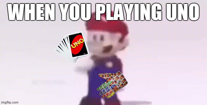 Uno Moment | WHEN YOU PLAYING UNO | image tagged in uno,mario | made w/ Imgflip meme maker