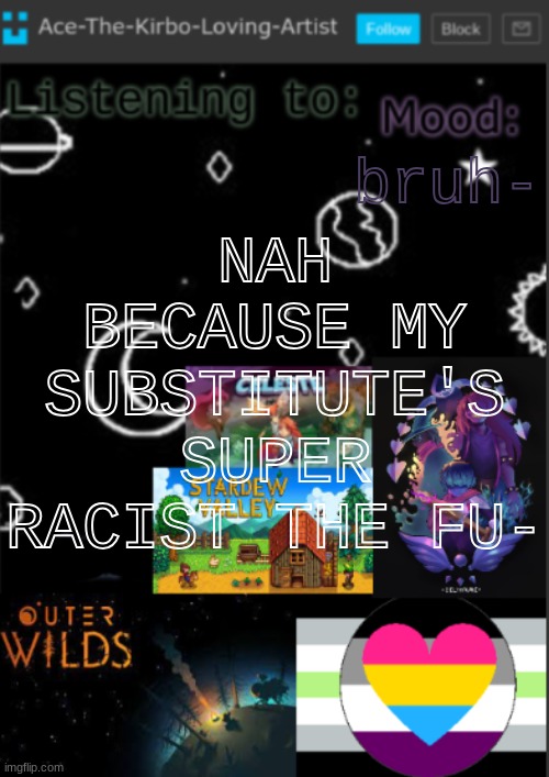 i am whiter than a saltine but holy crap-  comments have exact things he said | NAH BECAUSE MY SUBSTITUTE'S SUPER RACIST THE FU-; bruh- | image tagged in if you see this i was too lazy to make a title | made w/ Imgflip meme maker