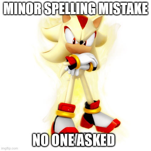 Minor Spelling Mistake HD | NO ONE ASKED | image tagged in minor spelling mistake hd | made w/ Imgflip meme maker