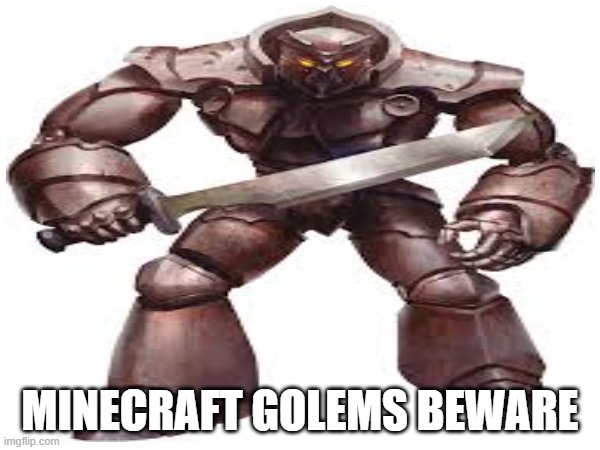 DND | MINECRAFT GOLEMS BEWARE | image tagged in yes | made w/ Imgflip meme maker