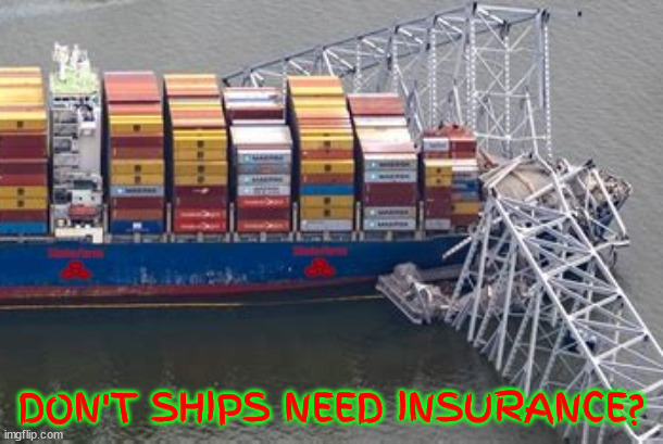 Planes Trains & Autombiles but not Ships? | DON'T SHIPS NEED INSURANCE? | image tagged in dumb and dumb,dumber and dumber,bridge ahoy,you broke it you bought it,sea monster | made w/ Imgflip meme maker