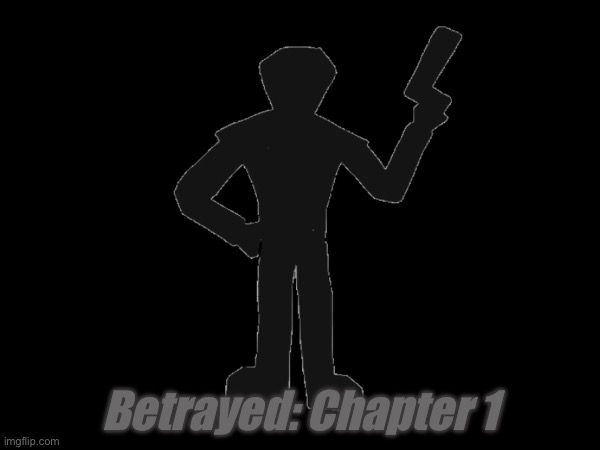 Betrayed: Chapter 1 | Betrayed: Chapter 1 | made w/ Imgflip meme maker