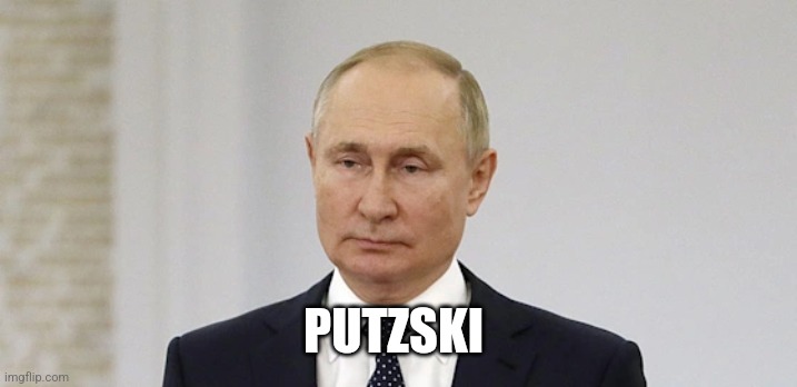 Vladimir Putin | PUTZSKI | image tagged in vladimir putin | made w/ Imgflip meme maker