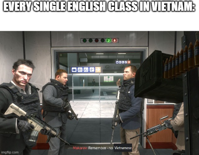 Real | EVERY SINGLE ENGLISH CLASS IN VIETNAM: | image tagged in no russian | made w/ Imgflip meme maker