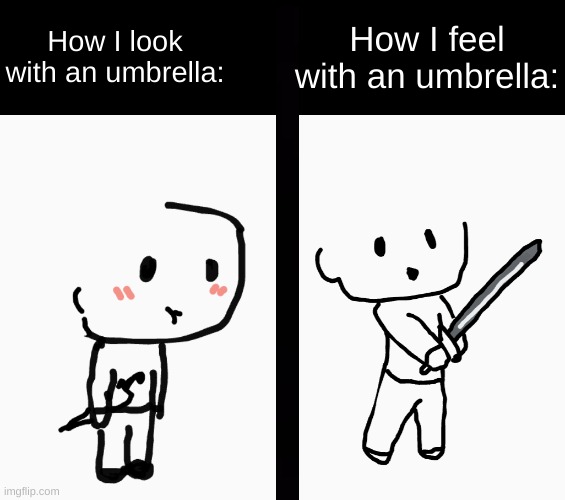 How I look with an umbrella:; How I feel with an umbrella: | made w/ Imgflip meme maker