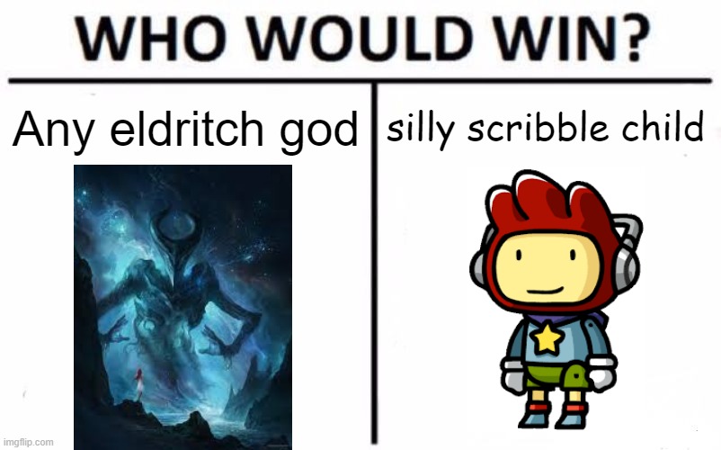 This kid could make HIMSELF a god if he wanted to | silly scribble child; Any eldritch god | image tagged in memes,who would win | made w/ Imgflip meme maker