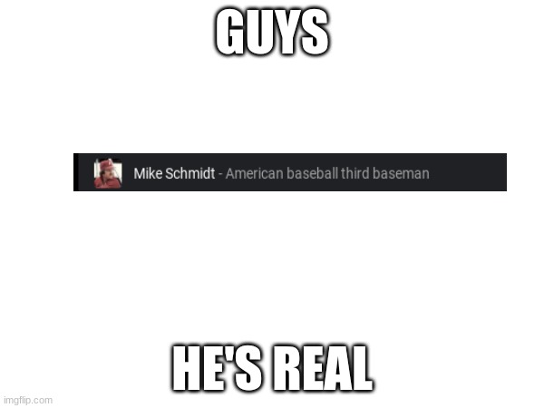 he's real | GUYS; HE'S REAL | image tagged in har | made w/ Imgflip meme maker