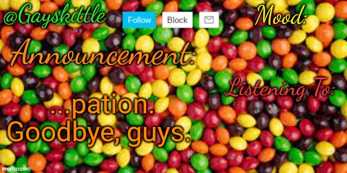 ...Paition | ...pation. Goodbye, guys. | image tagged in gayskittle announcement temp by henryomg01 | made w/ Imgflip meme maker