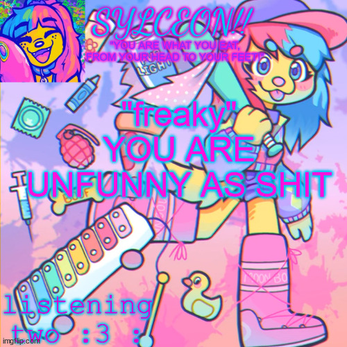 THIS IS SYLCEON SPEAKJIN AND UR LISTENIN 2 4LUNG!! | "freaky" YOU ARE UNFUNNY AS SHIT | image tagged in this is sylceon speakjin and ur listenin 2 4lung | made w/ Imgflip meme maker