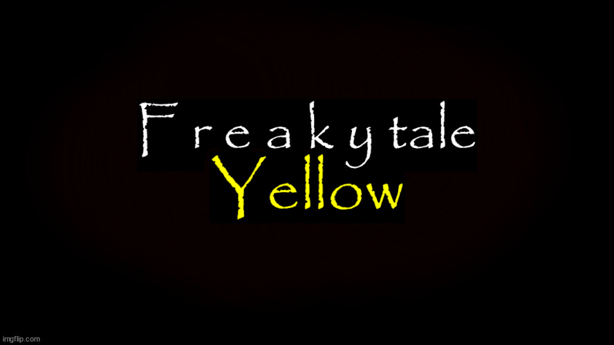 tf is this? | image tagged in freakytale yellow | made w/ Imgflip meme maker