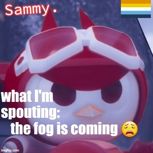 WRONG EMOJI | the fog is coming 😩 | image tagged in sammy announcement temp | made w/ Imgflip meme maker
