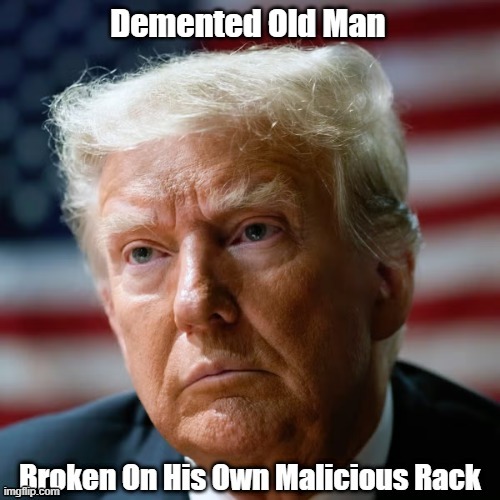 Demented Old Man Reaps What He Sows | Demented Old Man | image tagged in demented old man,broken man,liar par excellence,trump lies more easily than he metabolizes | made w/ Imgflip meme maker