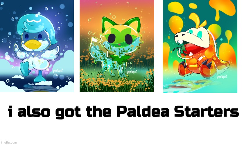 hahahahahhahahahahaha | i also got the Paldea Starters | image tagged in pokemon | made w/ Imgflip meme maker