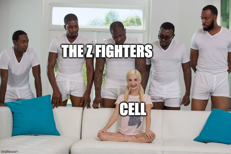 piper perri surrounded 1 | THE Z FIGHTERS; CELL | image tagged in piper perri surrounded 1 | made w/ Imgflip meme maker