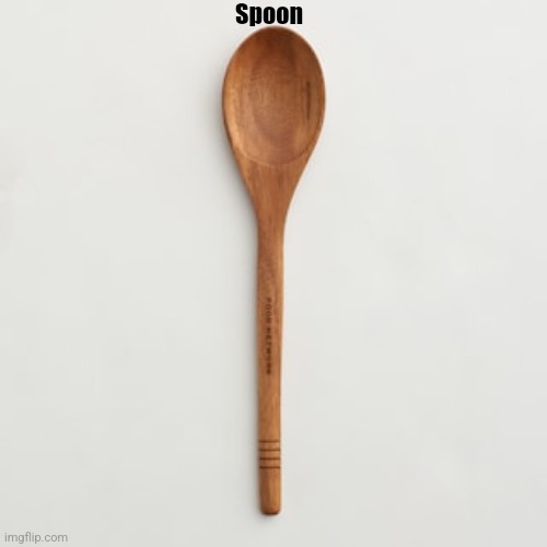 Wooden spoon | Spoon | image tagged in wooden spoon | made w/ Imgflip meme maker