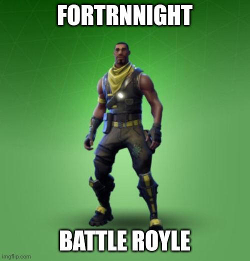 fortnite burger | FORTRNNIGHT; BATTLE ROYLE | image tagged in fortnite burger | made w/ Imgflip meme maker