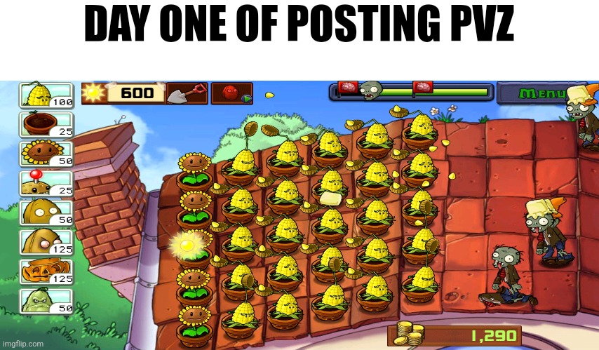 DAY ONE OF POSTING PVZ | made w/ Imgflip meme maker