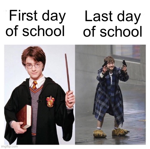 School | First day of school; Last day of school | image tagged in harry vs harry | made w/ Imgflip meme maker