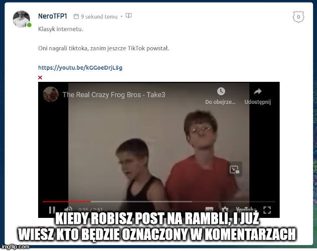 KIEDY ROBISZ POST NA RAMBLI, I JUŻ WIESZ KTO BĘDZIE OZNACZONY W KOMENTARZACH | made w/ Imgflip meme maker