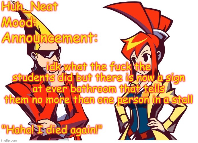 Huh_neat Ghost Trick temp (Thanks Knockout offical) | idk what the fuck the students did but there is now a sign at ever bathroom that tells them no more than one person in a stall | image tagged in huh_neat ghost trick temp thanks knockout offical | made w/ Imgflip meme maker