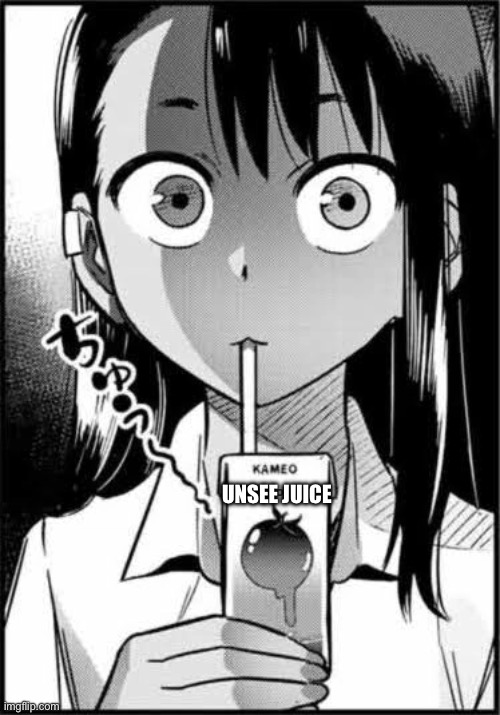 Nagatoro sips Tomato juice | UNSEE JUICE | image tagged in nagatoro sips tomato juice | made w/ Imgflip meme maker