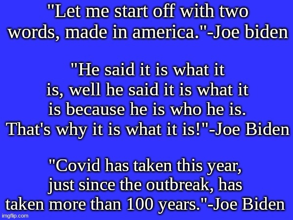 Inspiring words from Joe Biden himself. | image tagged in memes,funny,quotes,joe biden,politics,fun | made w/ Imgflip meme maker
