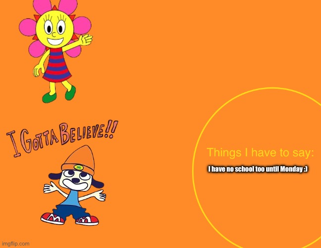 Kuromis parappa announcement temp | I have no school too until Monday :) | image tagged in kuromis parappa announcement temp | made w/ Imgflip meme maker